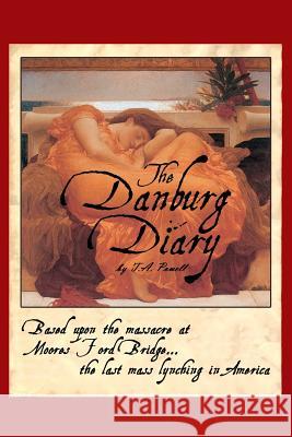 The Danburg Diary: Based Upon the Massacre at Moore's Ford Bridge... The last mass lynching in America Powell, T. a. 9780692321706 Brownstone Literary Works