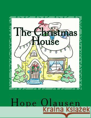 The Christmas House Hope Olausen Halen Olausen 9780692321928 Hope Olausen