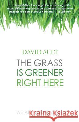 The Grass Is Greener Right Here David Ault 9780692321973