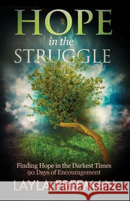 Hope In The Struggle: Finding Hope In The Darkest Times-90 Days of Encouragement Freeman, Layla 9780692322314