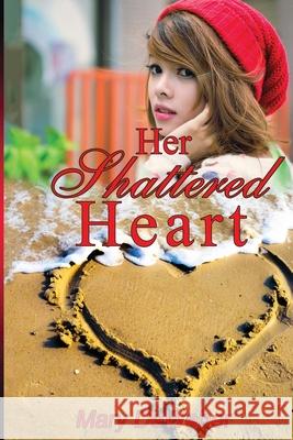 Her Shattered Heart Mary Deweber, Barbara Alexander 9780692324417