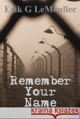 Remember Your Name Erik G. Lemoullec 9780692324912 Erik Lemoullec