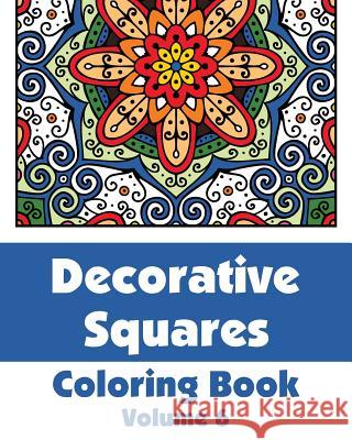 Decorative Squares Coloring Book (Volume 6) H. R. Wallace Publishing 9780692325025 H.R. Wallace Publishing