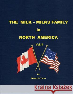 The Milk-Milks Family in North America, Volume II Robert G. Yorks 9780692325056 South Oxford Press