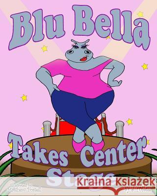 Blu Bella Takes Center Stage J. Postell Matthew Postell 9780692325469