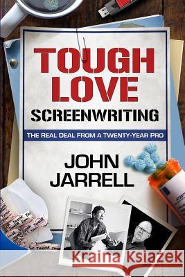 Tough Love Screenwriting: The Real Deal From A Twenty-Year Pro Jarrell, John 9780692325643