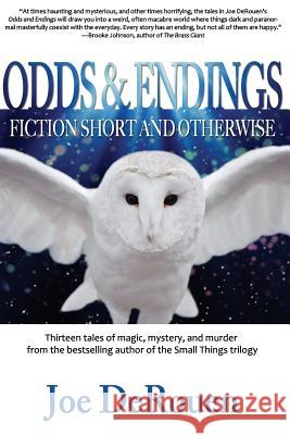 Odds and Endings: Fiction Short and Otherwise Joe Derouen 9780692326442 Small Things Press