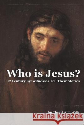 Who is Jesus?: 1st Century Eyewitnesses Tell Their Stories Wills, Cheryl Ann 9780692326770 Lumen Christi Press