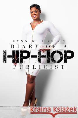 Diary of A Hip-Hop Publicist Hobson, Lynn K. 9780692327029