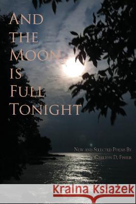 And the Moon is Full Tonight Fisher, Carlton D. 9780692328385 Jane's Boy Press