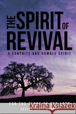 The Spirit of Revival (Second Edition): A Contrite and Humble Spirit Scott Markle 9780692328934