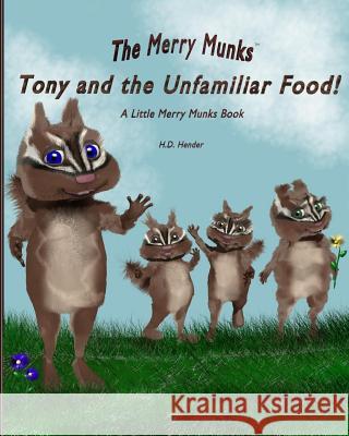Tony and the Unfamiliar Food!: A Little Merry Munks Book H. D. Hender 9780692329382 Tony & the Unfamiliar Food! a Little Merry Mu