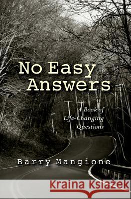 No Easy Answers: A Book of Life-Changing Questions Barry Mangione 9780692330012 Purest Intentions Entertainment