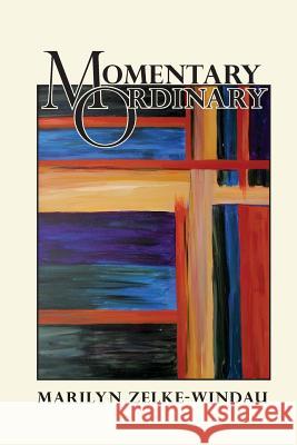 Momentary Ordinary Marilyn Zelk 9780692331439 Pebblebrook Press