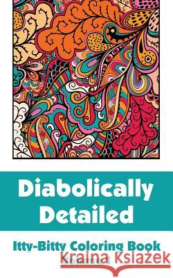 Diabolically Detailed Itty-Bitty Coloring Book (Volume 1) H. R. Wallace Publishing 9780692332566 H.R. Wallace Publishing