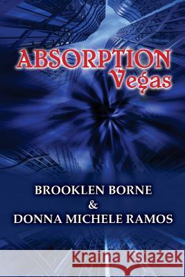 Absorption Vegas Brooklen Borne Donna Michele Ramos 9780692332733 Ramos Barrington Entertainment
