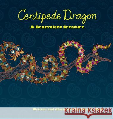 Centipede Dragon: A Benevolent Creature Alice y. Chen Alice y. Chen 9780692333068 Not Avail