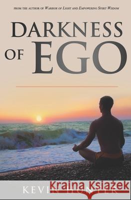 Darkness of Ego Kevin Hunter 9780692333167 Warrior of Light Press