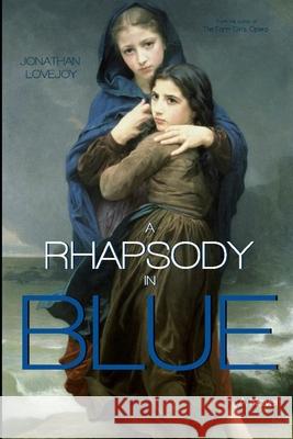 A Rhapsody in Blue Jonathan Lovejoy 9780692333648 Armageddon Publishing