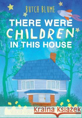 There Were Children in This House: Selected Stories from Thinking Allowed Butch Blume 9780692333754 Roy W Blume Jr.