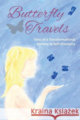Butterfly Travels: Tales of a Transformational Journey to Self-Discovery Jennifer Watson Elizabeth Hamby 9780692333808
