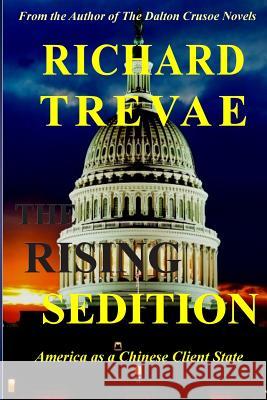 The Rising Sedition: America as a Chinese Client State MR Richard Trevae 9780692334133 Treline Publishing