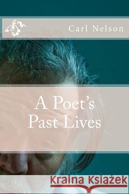 A Poet's Past Lives Carl Nelson 9780692335109 Magic Bean Books