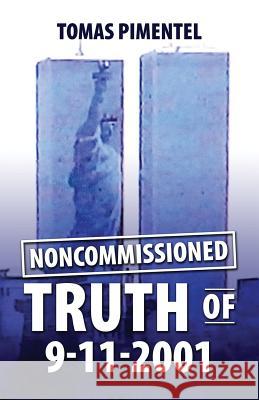Noncomissioned Truth Of 9-11-2001 Pimentel, Tomas 9780692335529 Tomas Pimentel