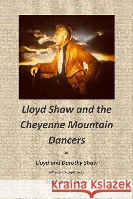 Lloyd Shaw and the Cheyenne Mountain Dancers Lloyd Shaw Dorothy Shaw Enid Obee Cocke 9780692335567 Lloyd Shaw Foundation