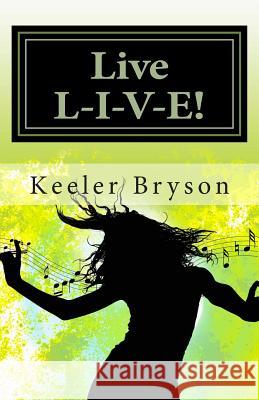 Live L-I-V-E!!: Living A Life Of Accomplishments In The Face of Obstacles Bryson, Keeler 9780692336120