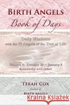 BIRTH ANGELS BOOK OF DAYS - Volume 4: Daily Wisdoms with the 72 Angels of the Tree of Life Cox, Terah 9780692336816 Stone's Throw Publishing House