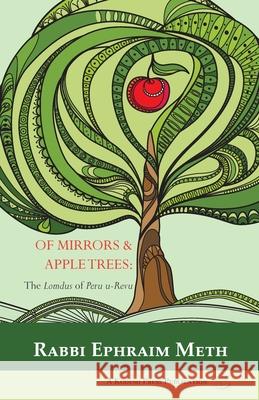 Of Mirrors & Apple Trees: The Lomdus of Peru u-Revu Rabbi Ephraim Meth 9780692338032 Kodesh Press