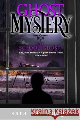 Ghost Mystery: The School Ghost Sara Va 9780692338780 Platform Publishers
