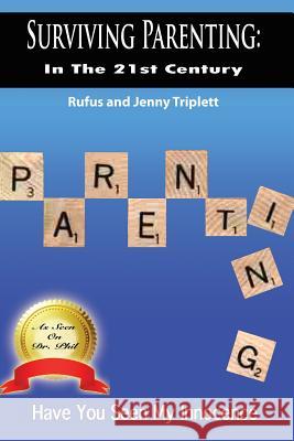 Surviving Parenting in the 21st Century: Have You Seen My Innocence Rufus and Jenny Triplett 9780692339114 Dawah International, LLC Publishing