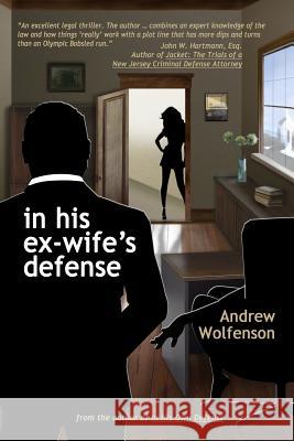 In His Ex-Wife's Defense Andrew Wolfenson 9780692339541 Balding Legal Publishing