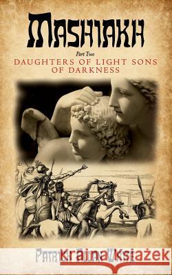 Mashiakh, Daughters of Light sons of darkness White, Patrick Allan 9780692340073