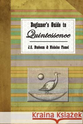 Beginner's Guide to Quintessence J. C. Nusbaum Nicholas Flamel Sir Isaac Newton 9780692340820