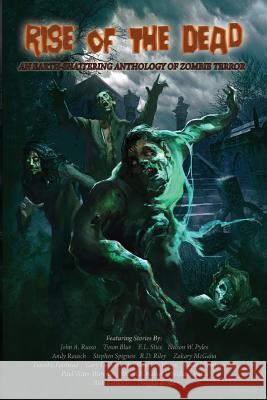 Rise of the Dead: An Earth-Shattering Anthology of Zombie Terror John Russo Tyson Blue E. L. Stice 9780692341476 Burning Bulb Publishing