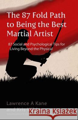 The 87-Fold Path to Being the Best Martial Artist: 87 Social and Psychological Tips for Living beyond the Physical Kane, Lawrence a. 9780692341834