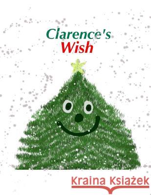 Clarence's Wish Rachel Huddleston Abbey Grace Rachel Huddleston 9780692342091 Independent Publisher