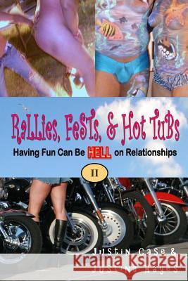 Rallies, Fests, & Hot Tubs: Having Fun Can Be HELL on Relationships II Case, Justin 9780692343999 Duzmtr Inc.