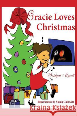 Gracie Loves Christmas Bridgett Myrell Susan Caldwell Bridgett Myrell 9780692344446
