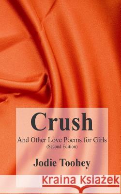 Crush and Other Love Poems for Girls Jodie Toohey 9780692344491 Wordsy Woman Press