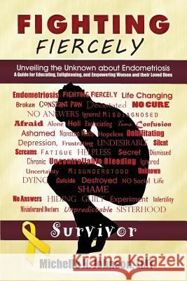Fighting Fiercely: Unveiling the Unknown about Endometriosis: A guide for educating, enlightening, and empowering women and thier loved o Johnson Lmt, Michelle N. 9780692344514 Not Avail