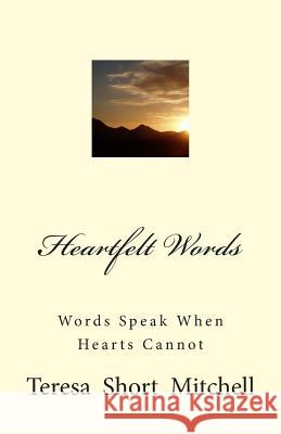 Heartfelt Words: Words Speak When Hearts Cannot Teresa Short Mitchell 9780692344637