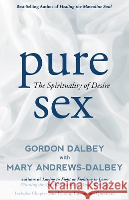 Pure Sex: The Spirituality of Desire Gordon Dalbey 9780692344743 Civitas Press