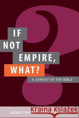 If Not Empire, What?: A Survey of the Bible Berry Friesen John K. Stoner 9780692344781