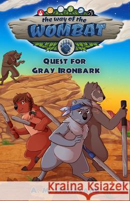 The Way of the Wombat: Quest for Gray Ironbark A. M. Strickland 9780692345184 Whombatz, LLC
