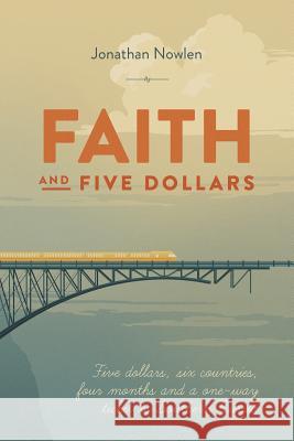 Faith and Five Dollars Jonathan Nowlen 9780692345276