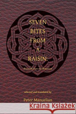 Seven Bites From a Raisin: Proverbs from the Armenian Manuelian, Peter 9780692345696 Peter Manuelian